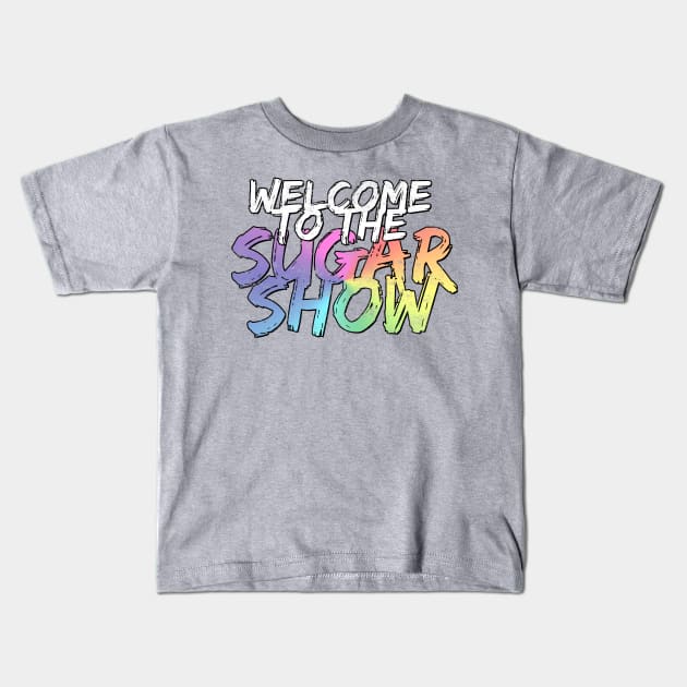 Welcome to the Sugar Show II Kids T-Shirt by dajabal